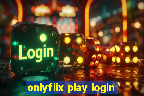 onlyflix play login